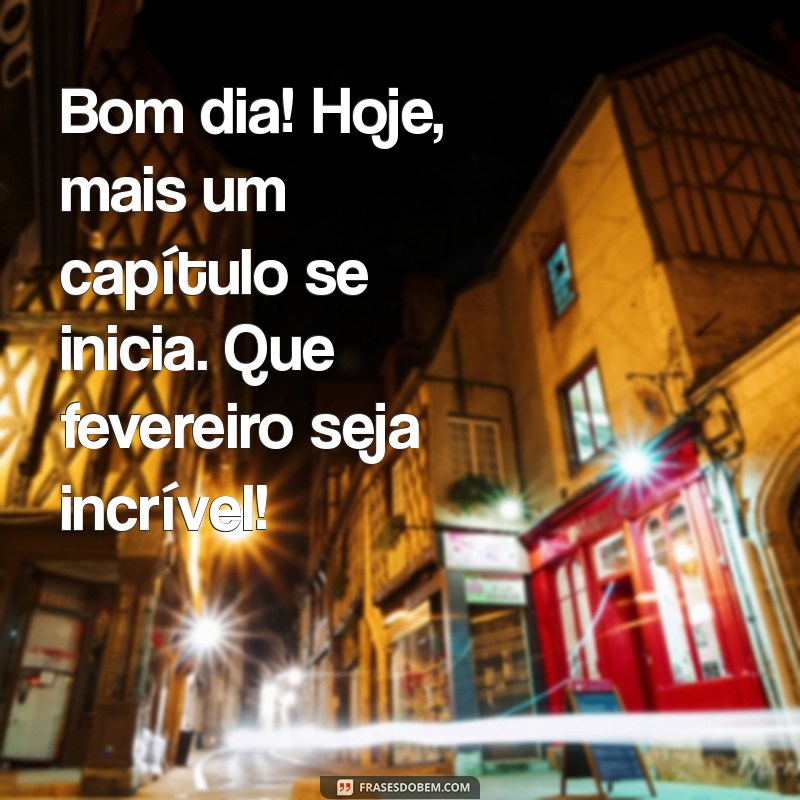 Mensagens Inspiradoras de Bom Dia para 1 de Fevereiro: Comece o Mês com Positividade 