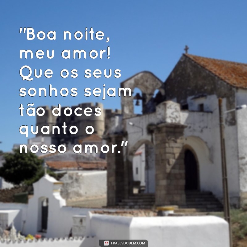 frases de boa noite inesquecível para namorada 