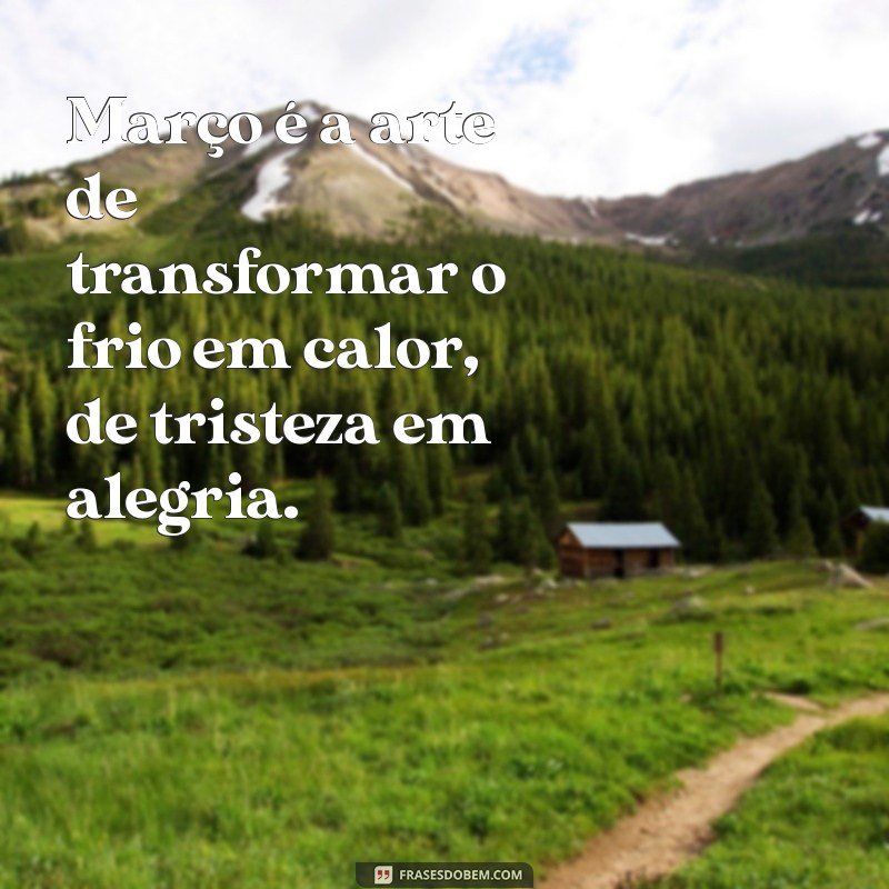 Frases Inspiradoras para Celebrar o Mês de Março 