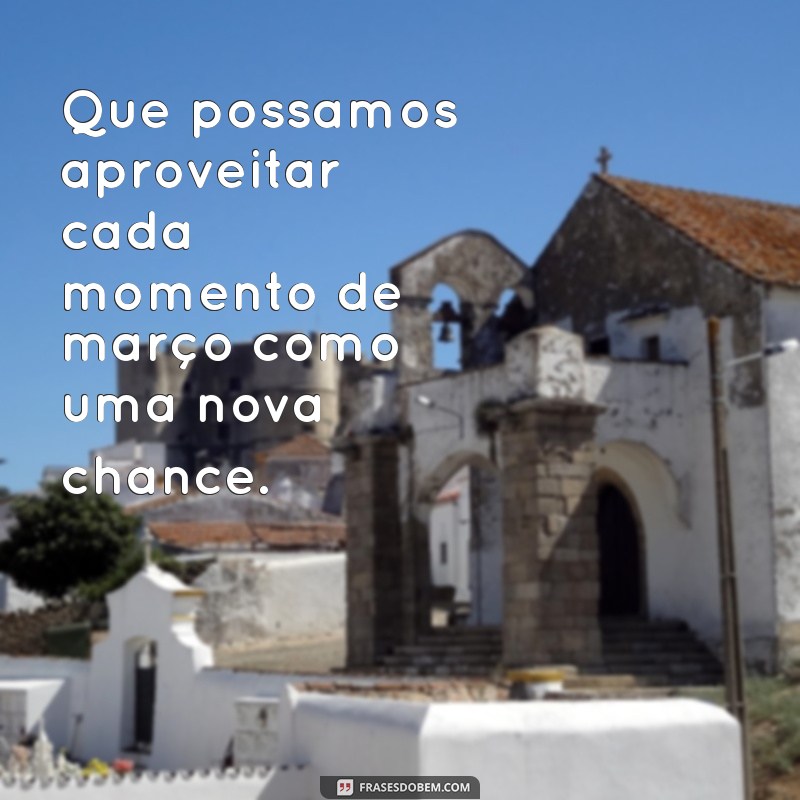 Frases Inspiradoras para Celebrar o Mês de Março 