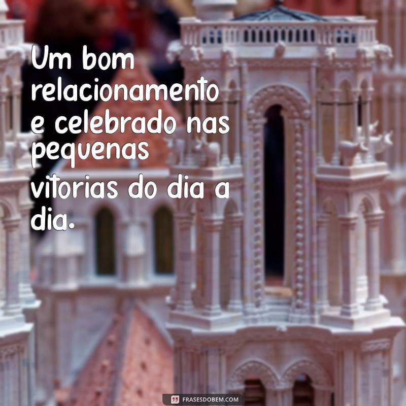 Como Construir e Manter um Bom Relacionamento: Dicas Essenciais para a Harmonia 