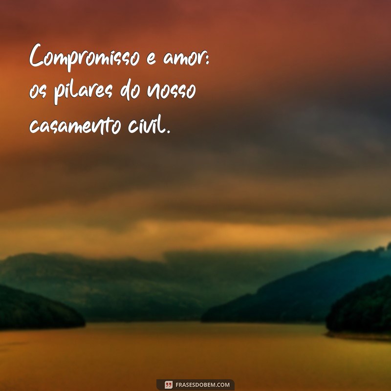 Frases Inspiradoras para Celebrar o Casamento Civil: Amor e Compromisso 