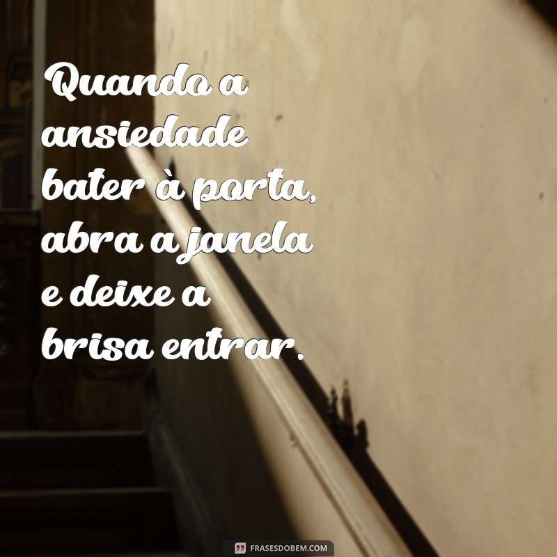 Frases Inspiradoras para Lidar com a Ansiedade: Encontre Calma e Esperança 