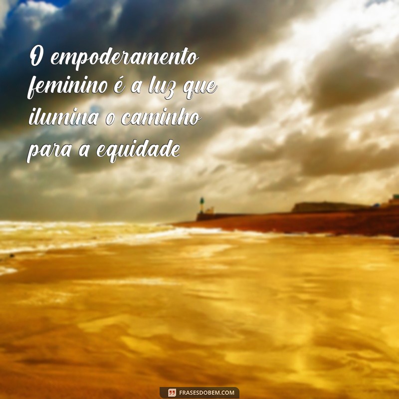 Frases Poderosas de Empoderamento Feminino para Inspirar e Motivar 