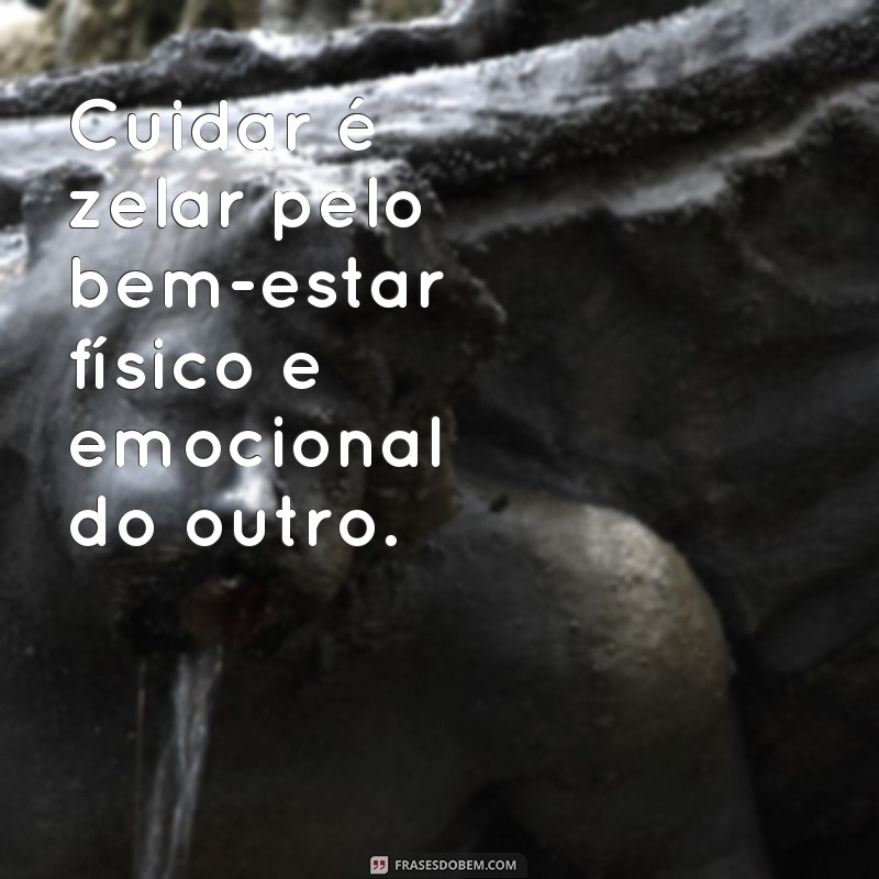 Descubra o poder das frases: Amar é cuidar 