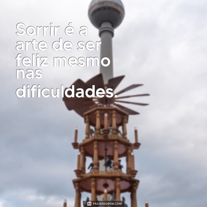 Frases Inspiradoras para Sorrir e Espalhar Alegria 