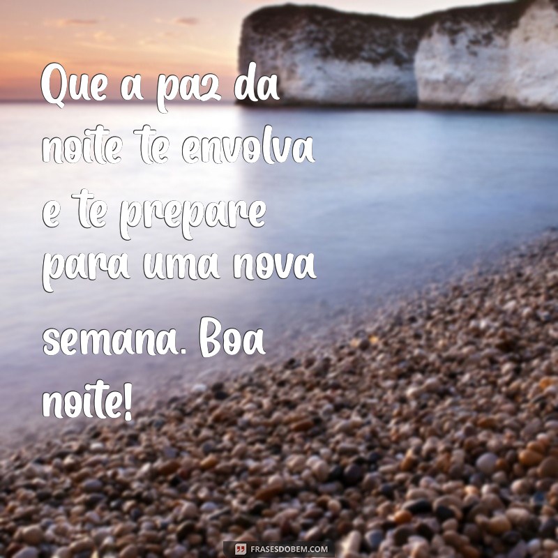 mensagens de boa noite final de domingo Que a paz da noite te envolva e te prepare para uma nova semana. Boa noite!