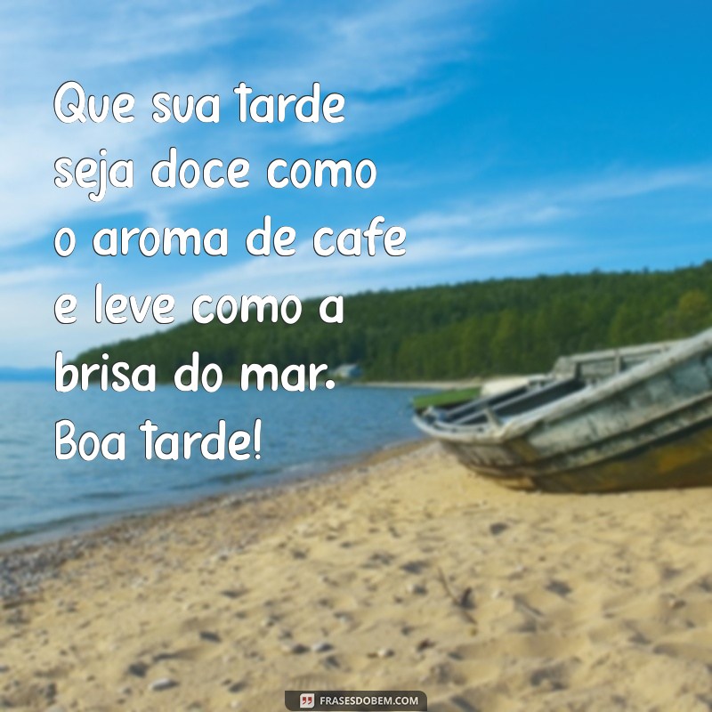 As Melhores Mensagens de Boa Tarde para Encantar Seu Dia 