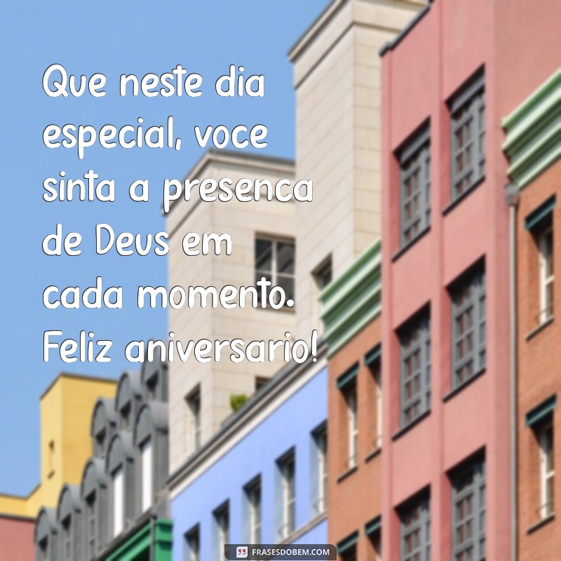 mensagem de feliz aniversário evangélica Que neste dia especial, você sinta a presença de Deus em cada momento. Feliz aniversário!