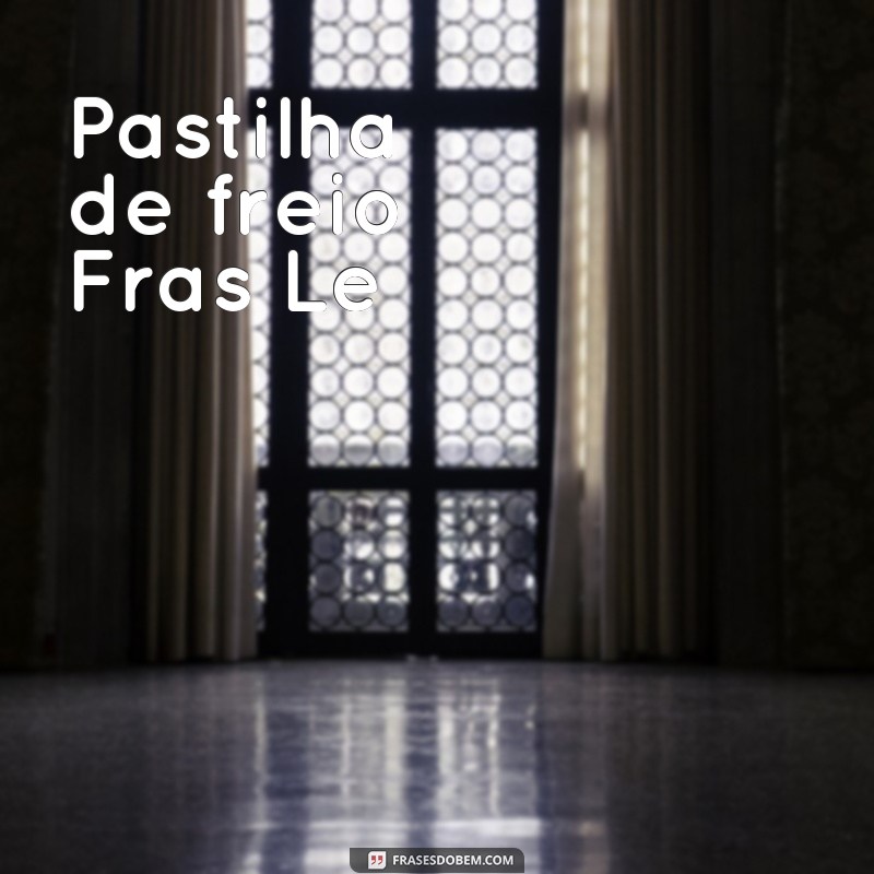 pastilha de freio fras le 