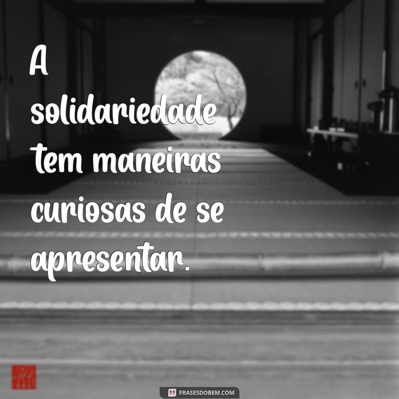 Frases Inspiradoras: A Ajuda Vem de Onde Menos Esperamos 