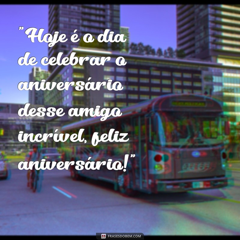 frases status feliz aniversário amigo 