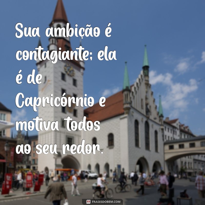 Frases Inspiradoras para Entender e Encantar as Capricórnio 