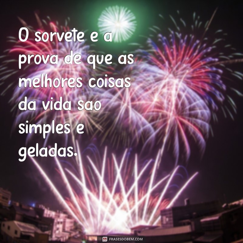 Deliciosas Frases sobre Sorvete: Inspiração para os Amantes do Geladinho 