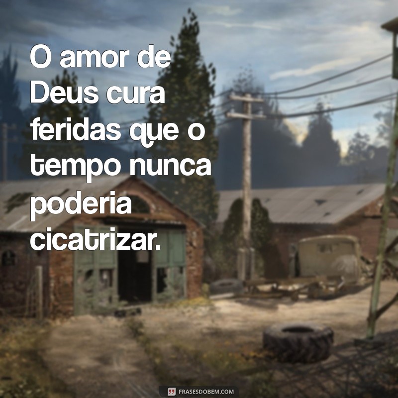 Frases Inspiradoras sobre o Amor de Deus: Reflexões e Mensagens que Tocam o Coração 