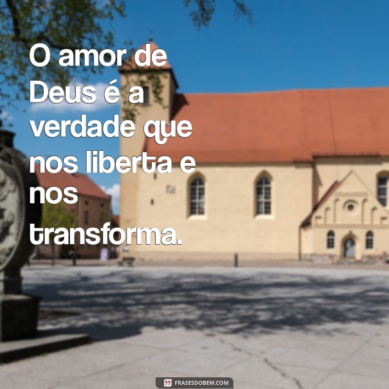 Frases Inspiradoras sobre o Amor de Deus: Reflexões e Mensagens que Tocam o Coração 