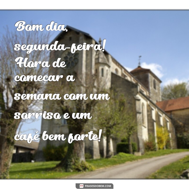 bom dia segunda feira divertido Bom dia, segunda-feira! Hora de começar a semana com um sorriso e um café bem forte!