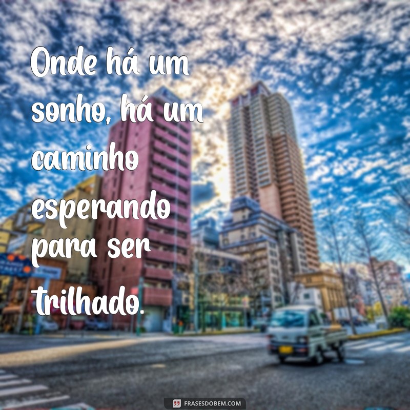 Frases Inspiradoras para Sonhadores: Encontre a Motivação que Você Precisa 