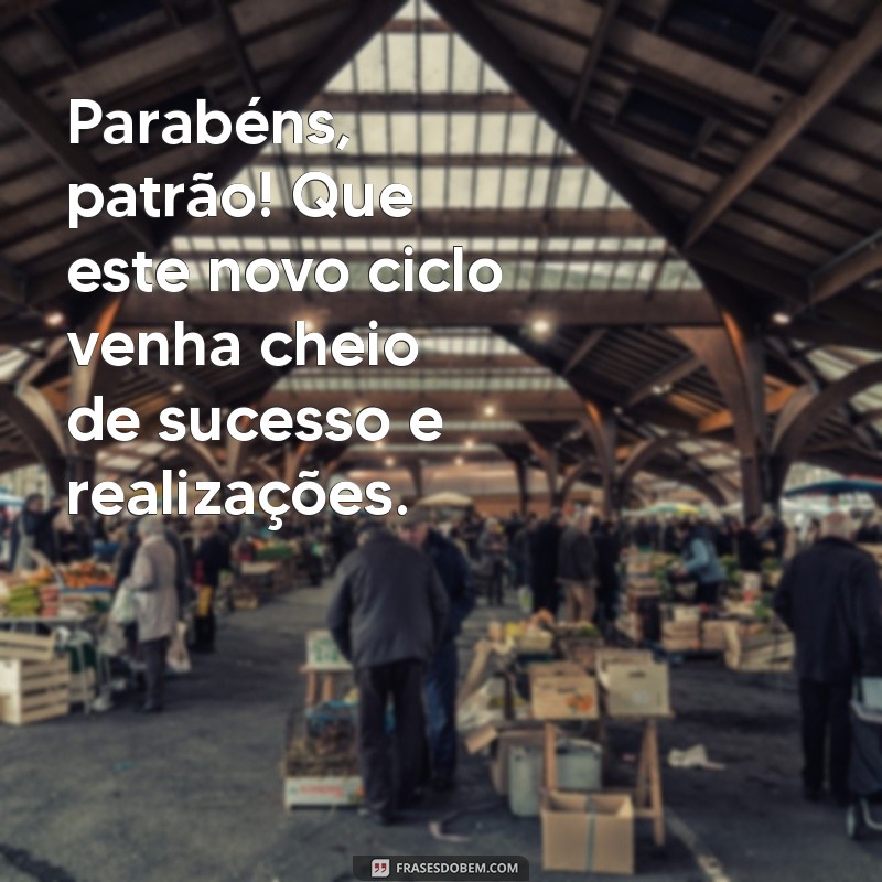 As Melhores Mensagens de Feliz Aniversário para o Patrão: Celebre com Estilo! 