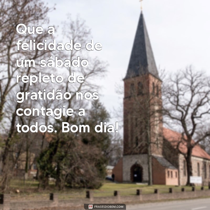 Bom Dia Sábado: Cultivando a Gratidão para um Fim de Semana Inspirador 