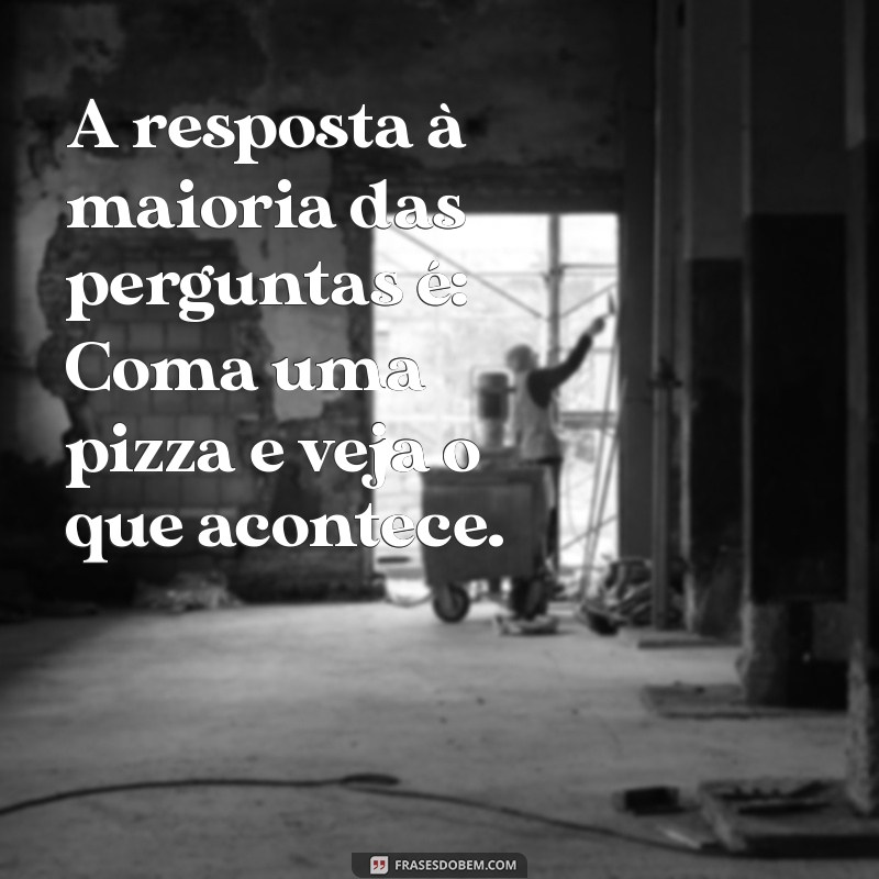 As Melhores Frases sobre Pizza para Celebrar seu Amor por Essa Delícia 