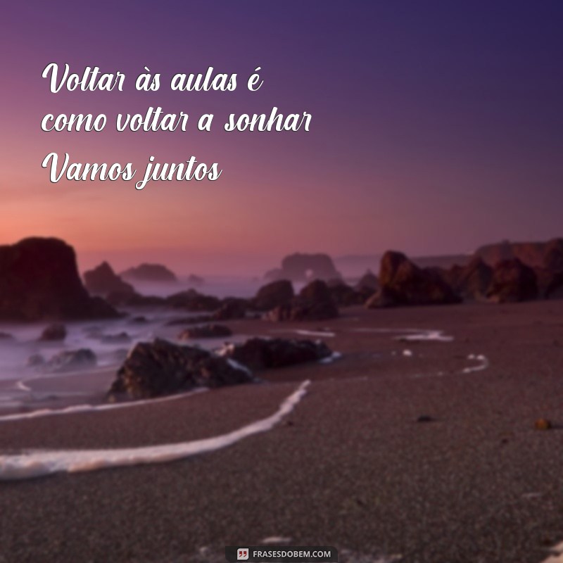 Frases Inspiradoras para o Primeiro Dia de Aula: Comece o Ano Letivo com Motivação 