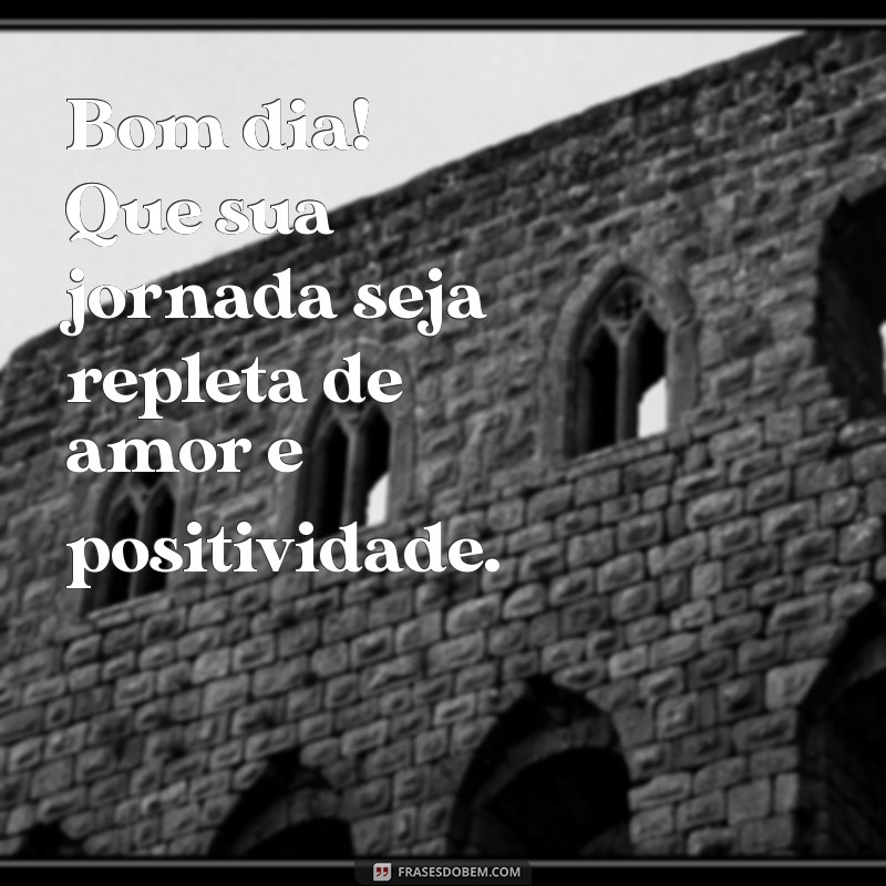 Frases Inspiradoras de Bom Dia para Começar o Seu Dia com Positividade 