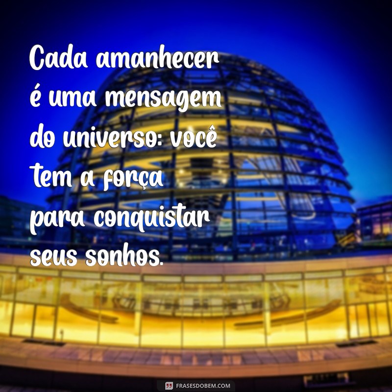 Frases Inspiradoras de Bom Dia para Começar o Seu Dia com Positividade 