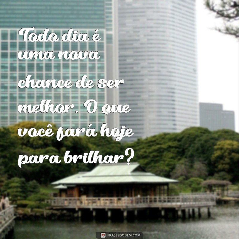 Frases Inspiradoras de Bom Dia para Começar o Seu Dia com Positividade 