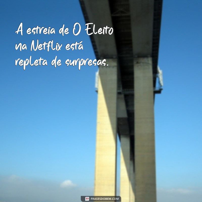 Descubra Tudo Sobre a Estreia de O Eleito na Netflix: Elenco, Sinopse e Expectativas 