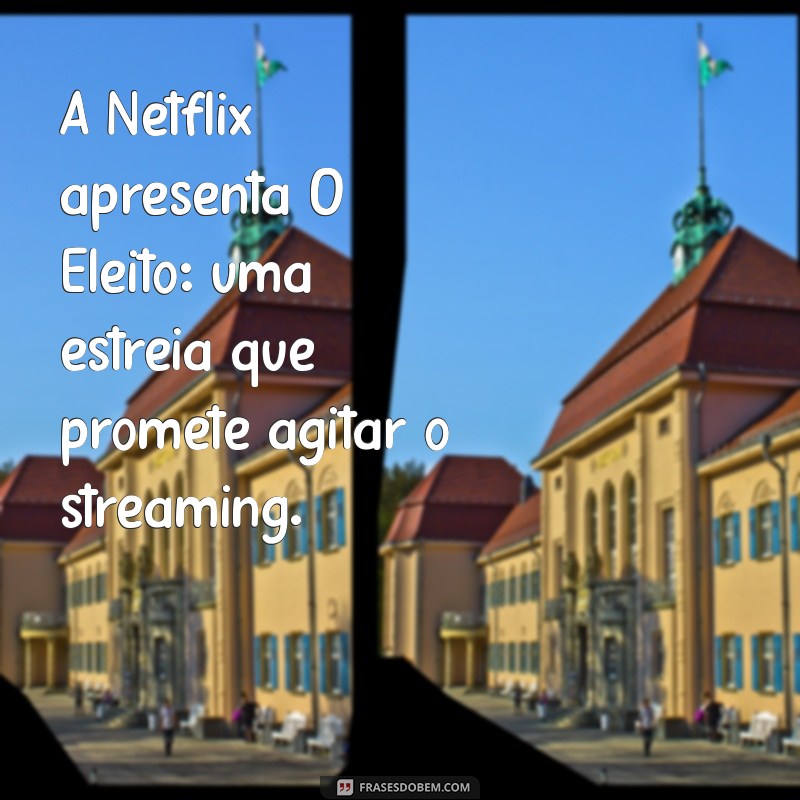 Descubra Tudo Sobre a Estreia de O Eleito na Netflix: Elenco, Sinopse e Expectativas 