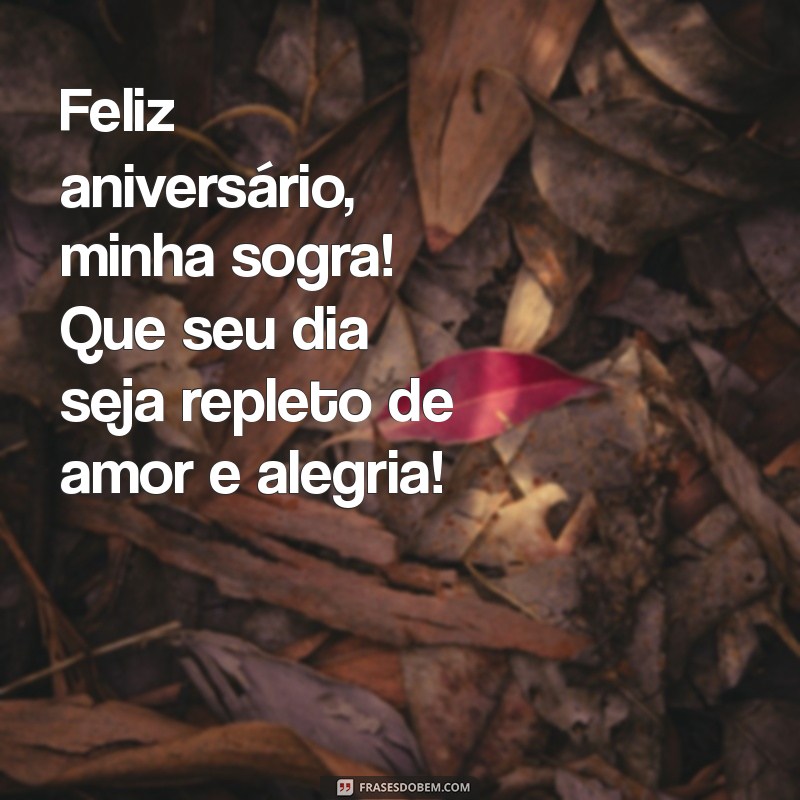 feliz aniversário minha sogra Feliz aniversário, minha sogra! Que seu dia seja repleto de amor e alegria!