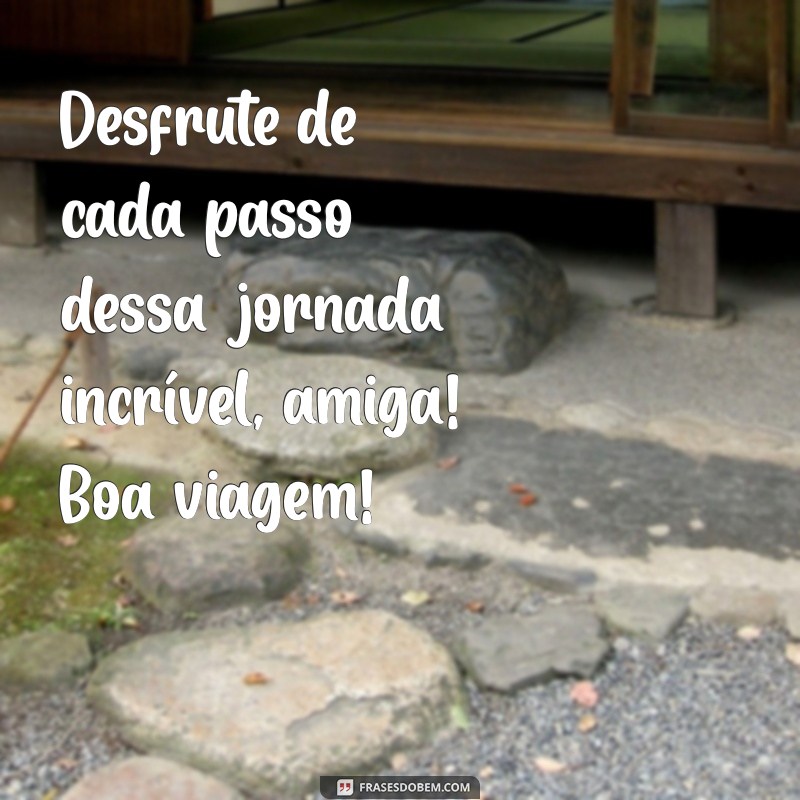 Mensagens Inspiradoras de Boa Viagem para Amiga: Desejos e Frases Afetuosas 