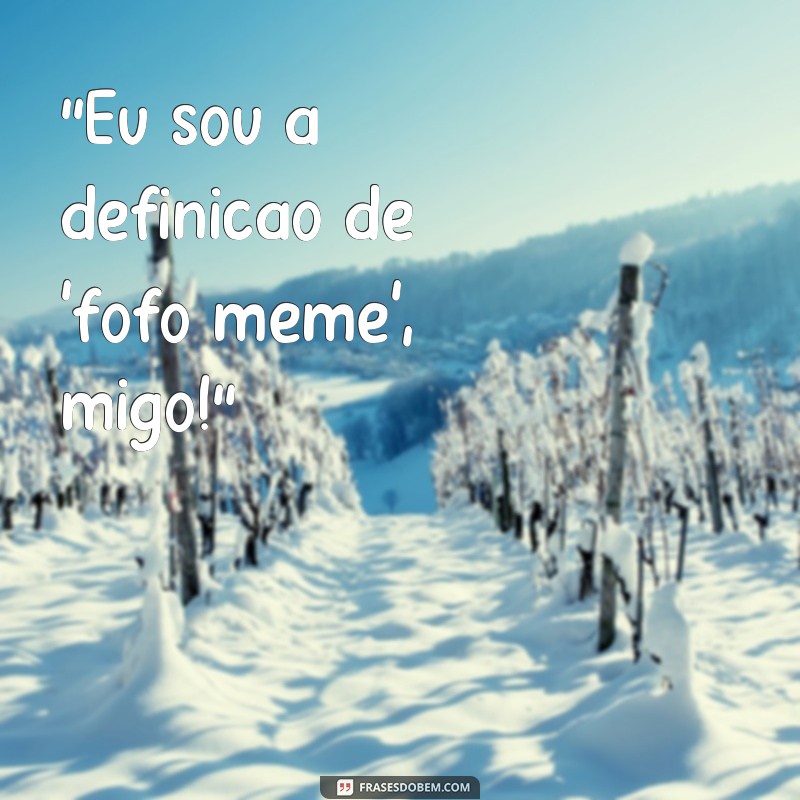 frases fofo meme 