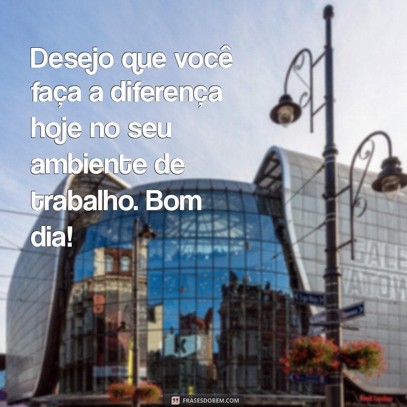 Como Desejar um Bom Dia de Trabalho: Frases Inspiradoras para Motivação Diária 