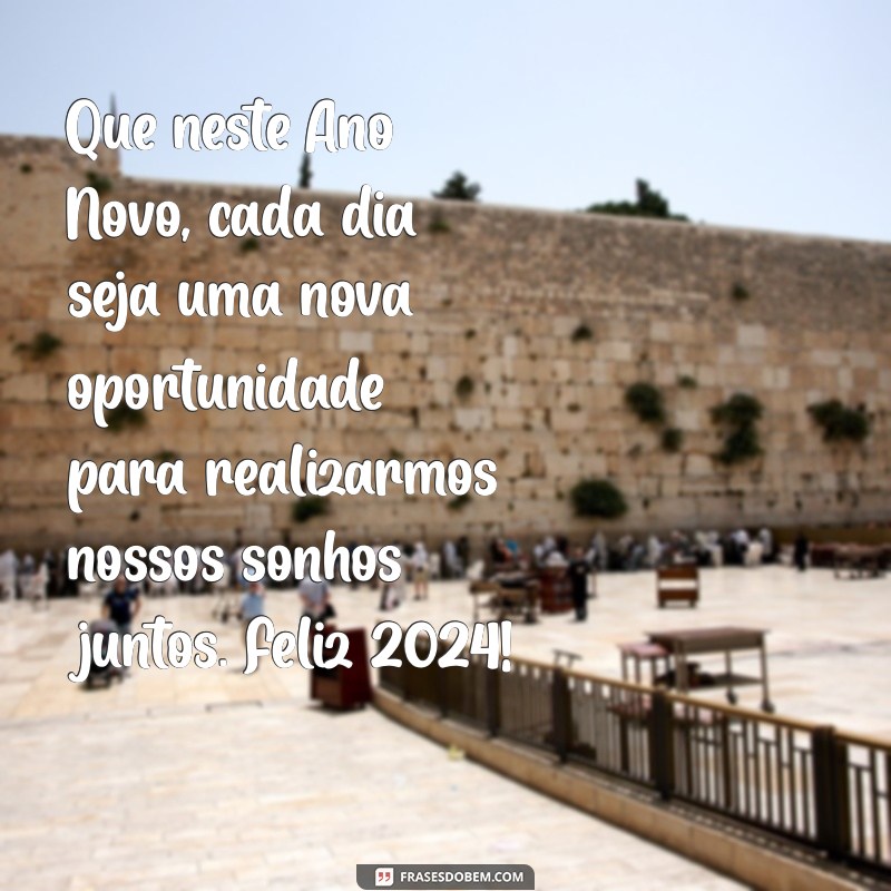 mensagem de ano novo para uma pessoa especial Que neste Ano Novo, cada dia seja uma nova oportunidade para realizarmos nossos sonhos juntos. Feliz 2024!