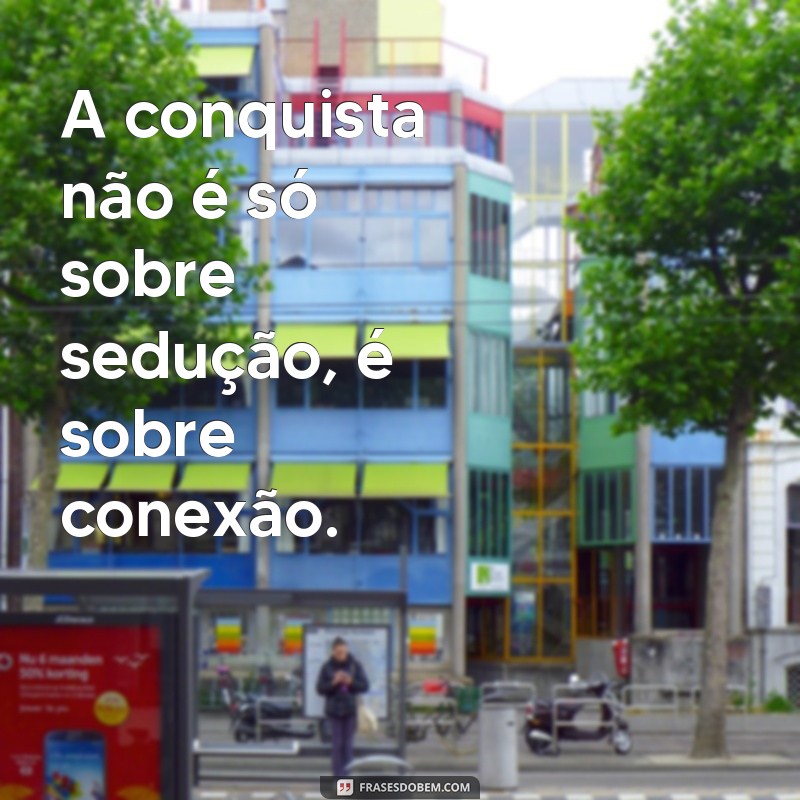 Descubra as melhores frases de conquistador para arrasar no amor 