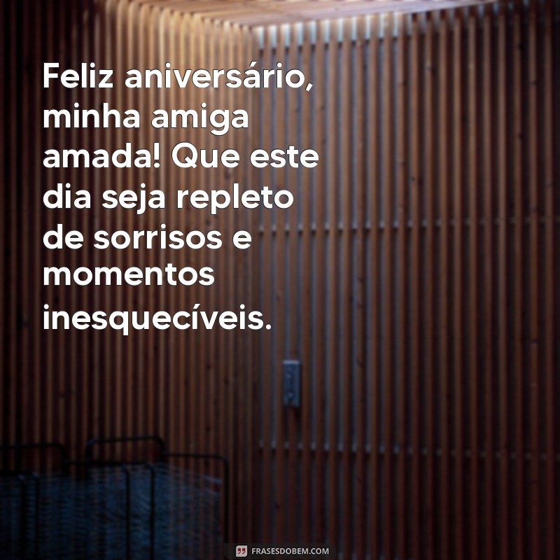 aniversario amiga amada Feliz aniversário, minha amiga amada! Que este dia seja repleto de sorrisos e momentos inesquecíveis.