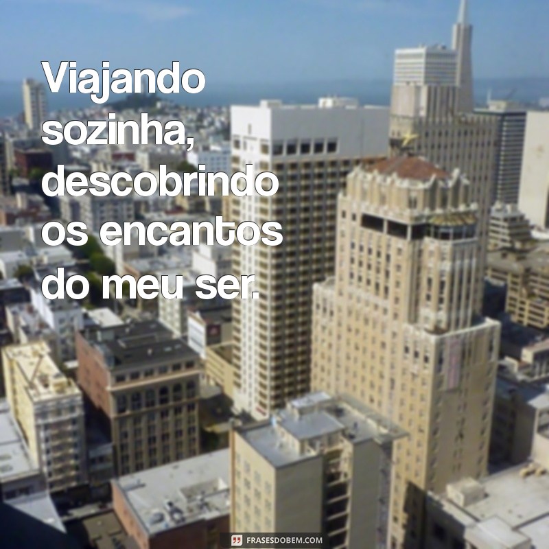 Frases Inspiradoras para Legendas de Fotos Sozinha em Viagens 