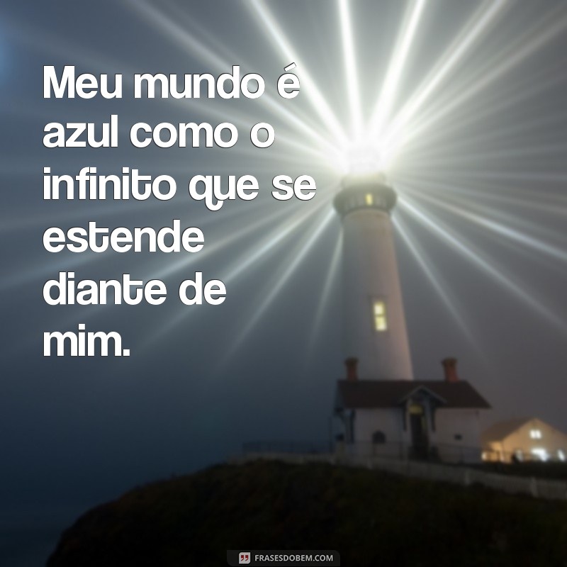 Descubra as mais inspiradoras frases que fazem meu mundo continuar azul 