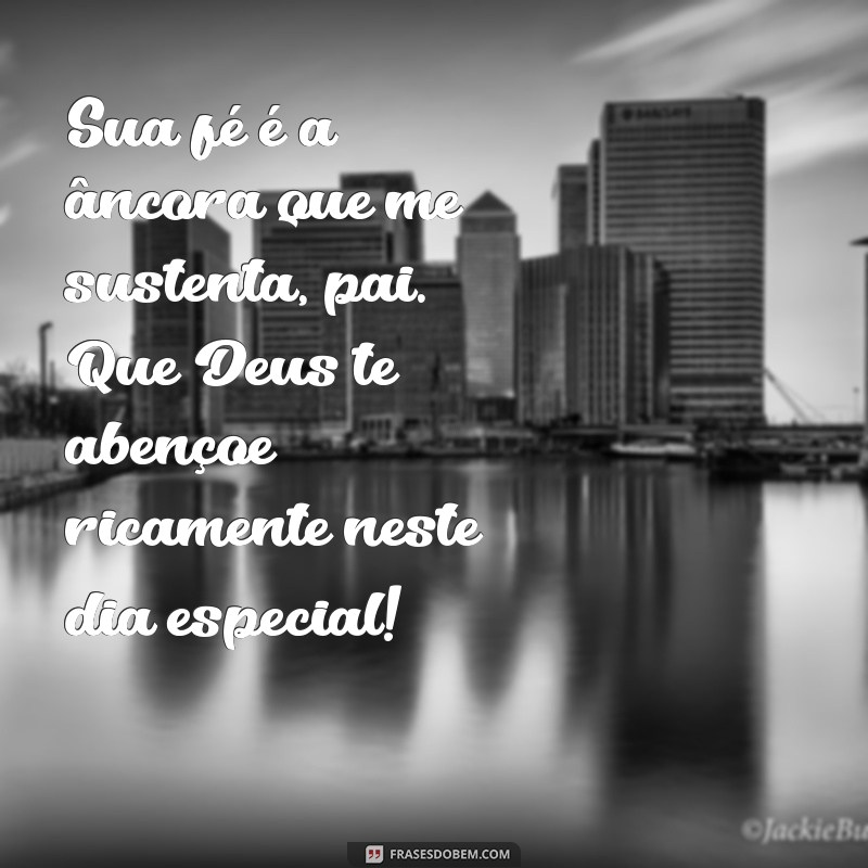 Mensagens Inspiradoras para o Dia dos Pais: Celebre com Fé e Gratidão 