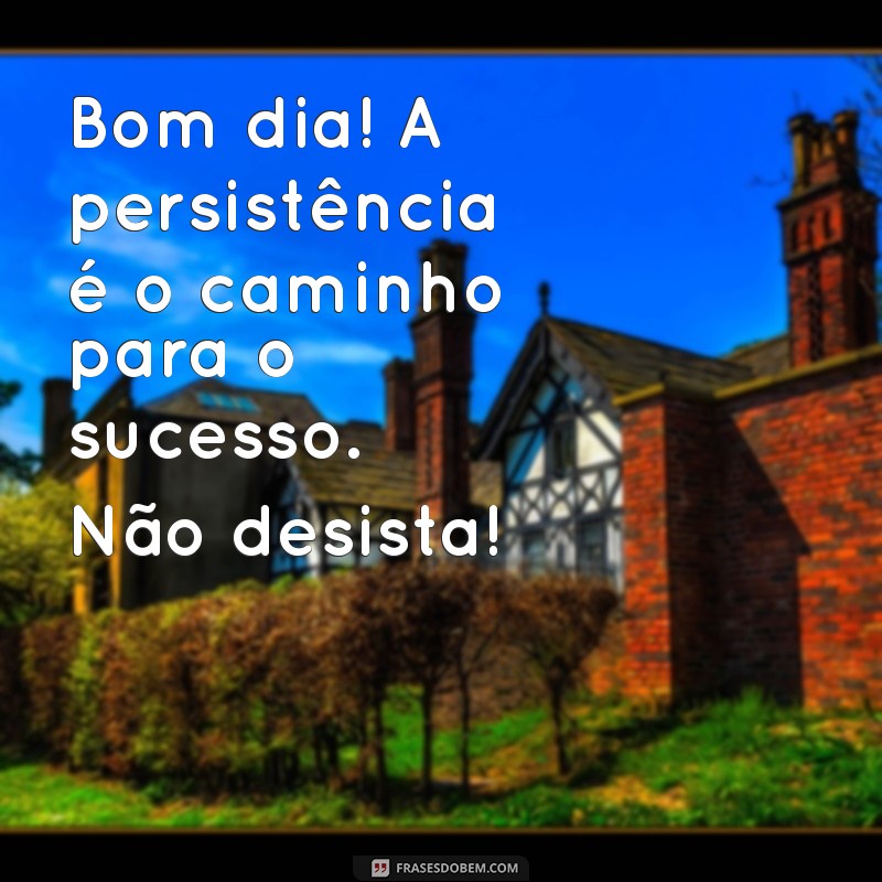 Frases Inspiradoras de Bom Dia para Motivar Seu Trabalho 