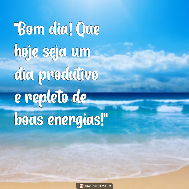 frases de bom dia de trabalho 