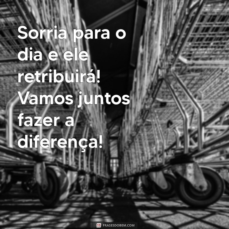 Frases Inspiradoras de Bom Dia para Motivar Seu Trabalho 