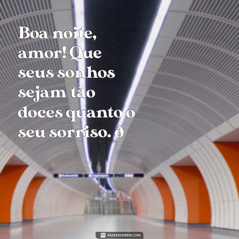 boa noite tumblr para namorado Boa noite, amor! Que seus sonhos sejam tão doces quanto o seu sorriso. 🌙❤️