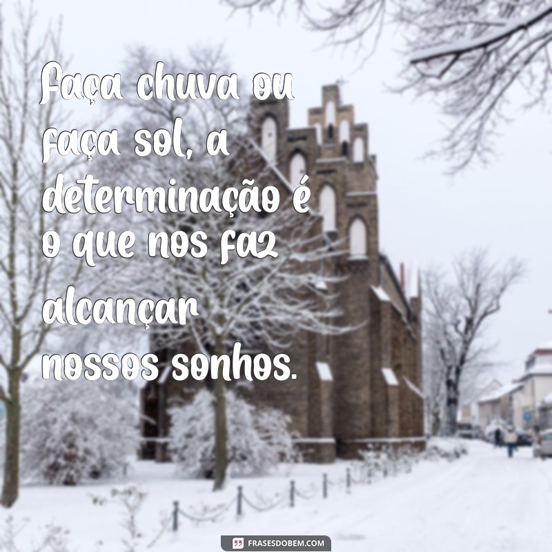 Frases Inspiradoras para Todos os Climas: Chuva ou Sol 