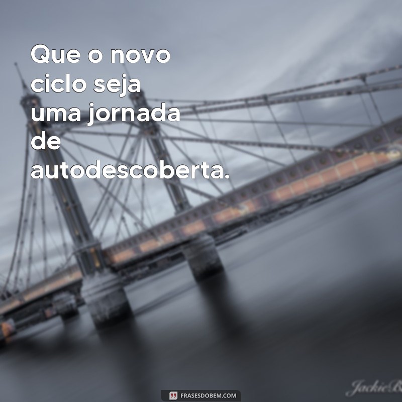 Descubra as melhores frases para iniciar um novo ciclo em sua vida 