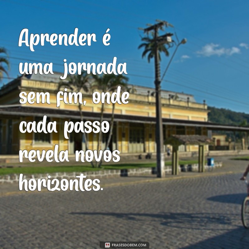 Frases Inspiradoras para Estimular sua Busca pelo Conhecimento 