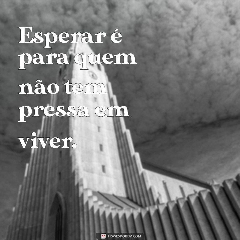 Como Lidar com a Impaciência: Mensagens e Reflexões para Acalmar a Mente 