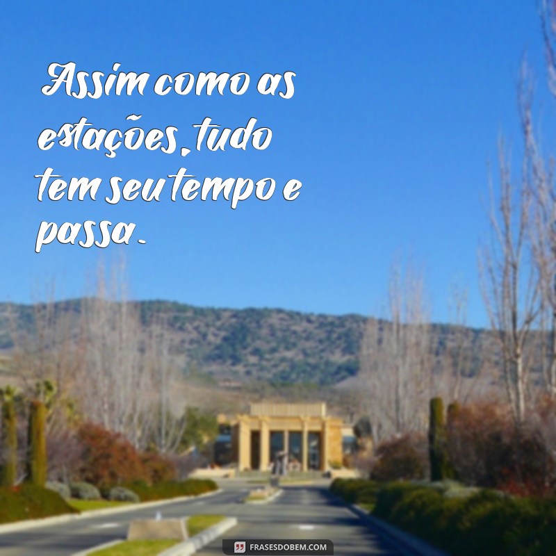 Frases Inspiradoras: Tudo Passa e a Esperança Renova 